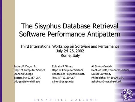 The Sisyphus Database Retrieval Software Performance Antipattern Robert F. Dugan Jr. Dept. of Computer Science Stonehill College Easton, MA 02357 USA