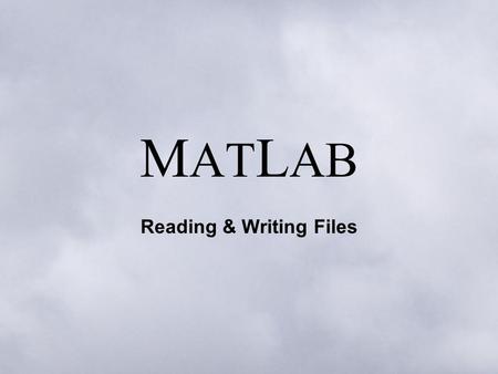 M AT L AB Reading & Writing Files. Low-level file input and output is very similar to that in 'C', but with inherent vectorization. Files are opened with.