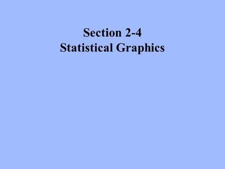 Section 2-4 Statistical Graphics.