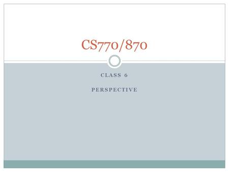 CLASS 6 PERSPECTIVE CS770/870. Orthographic projections Isometric ObliqueIn isometric all distances along the major axes are the same.