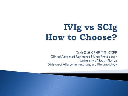 Carla Duff, CPNP MSN CCRP Clinical Advanced Registered Nurse Practitioner University of South Florida Division of Allergy, Immunology, and Rheumatology.