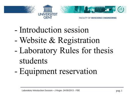 Laboratory Introduction Session – J Hogie- 24/09/2013 - FBE pag. 1 -Introduction session -Website & Registration -Laboratory Rules for thesis students.