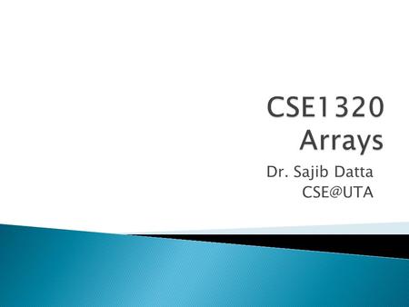 Dr. Sajib Datta  We can also have arrays of arrays, also known as multidimensional arrays.  E.g., A two-dimensional array is an array of several.