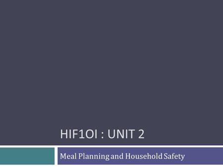 HIF1OI : UNIT 2 Meal Planning and Household Safety.