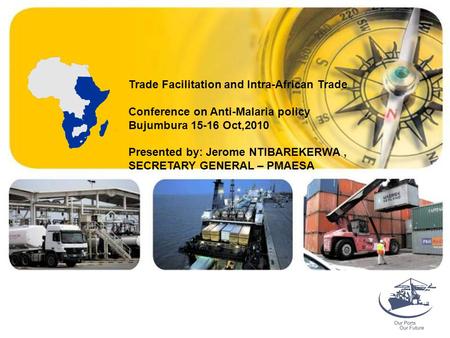 Trade Facilitation and Intra-African Trade Conference on Anti-Malaria policy Bujumbura 15-16 Oct,2010 Presented by: Jerome NTIBAREKERWA, SECRETARY GENERAL.