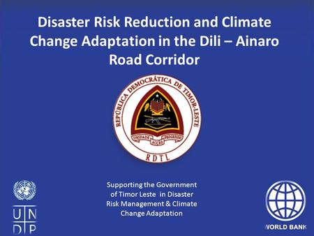 Disaster Risk Reduction and Climate Change Adaptation in the Dili – Ainaro Road Corridor Supporting the Government of Timor Leste in Disaster Risk Management.