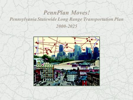 PennPlan Moves! Pennsylvania Statewide Long Range Transportation Plan 2000-2025.