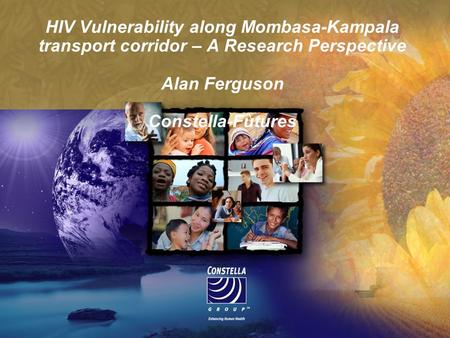 HIV Vulnerability along Mombasa-Kampala transport corridor – A Research Perspective Alan Ferguson Constella-Futures.