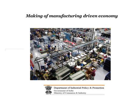 Making of manufacturing driven economy