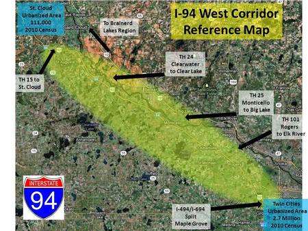 I-94 West Corridor Reference Map To Brainerd Lakes Region St. Cloud Urbanized Area 111,000 2010 Census Twin Cities Urbanized Area 2.7 Million 2010 Census.