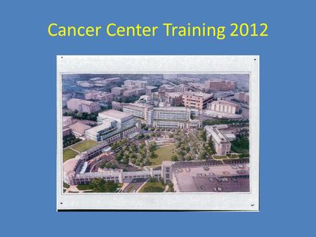 Cancer Center Training 2012 Cancer Center Training 2012 “Defend in Place” Strategy for Fire Alarm Activations Cancer Center Building #7559.