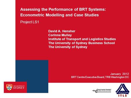 Assessing the Performance of BRT Systems: Econometric Modelling and Case Studies Project LS1 BRT Centre Executive Board, TRB Washington DC January 2012.