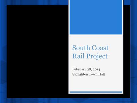 South Coast Rail Project February 28, 2014 Stoughton Town Hall.