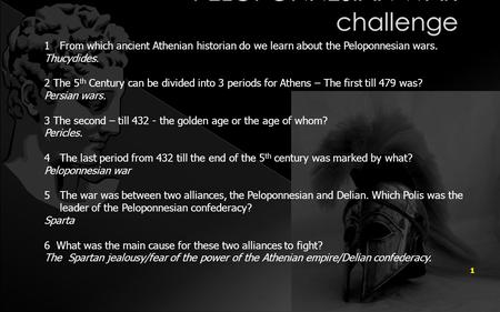 1 1From which ancient Athenian historian do we learn about the Peloponnesian wars. Thucydides. 2 The 5 th Century can be divided into 3 periods for Athens.