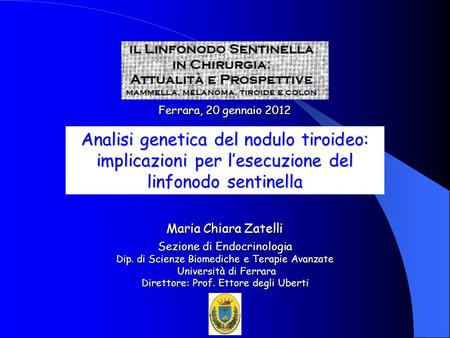 Maria Chiara Zatelli Sezione di Endocrinologia Dip. di Scienze Biomediche e Terapie Avanzate Università di Ferrara Università di Ferrara Direttore: Prof.