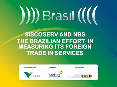 1 Título da Apresentação Subtítulo loren ipsum dolor sit amet loren ipsum dolor sit amet SISCOSERV AND NBS THE BRAZILIAN EFFORT IN MEASURING ITS FOREIGN.