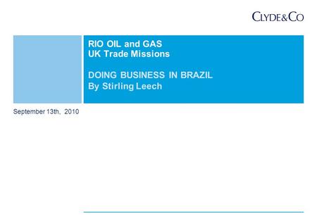 September 13th, 2010 DOING BUSINESS IN BRAZIL By Stirling Leech RIO OIL and GAS UK Trade Missions.