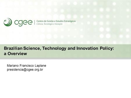 Brazilian Science, Technology and Innovation Policy: a Overview Mariano Francisco Laplane