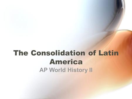 The Consolidation of Latin America