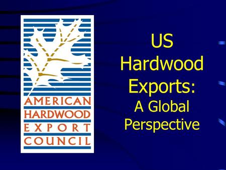 US Hardwood Exports : A Global Perspective. Growing Importance of US Hardwood Exports: Exports as a % of US Production Source: Hardwood Review, Oct 2004.