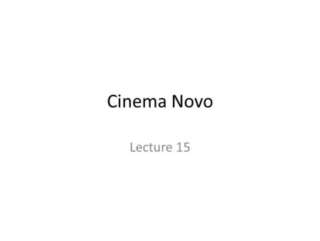 Cinema Novo Lecture 15. Snap shot of Brazilian Film Production 1978—most successful year ever; 61.8 million spectators; 29.2% of the market; 100.