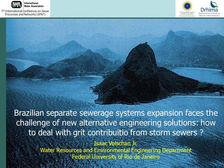 7 th International Conference on Sewer Processes and Networks (SPN7) Isaac Volschan Jr. Water Resources and Environmental Engineering Department Federal.