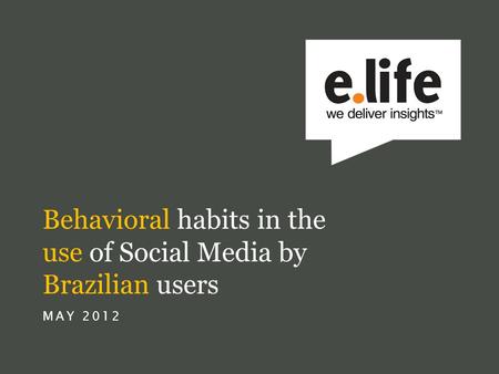 Behavioral habits in the use of Social Media by Brazilian users MAY 2012.