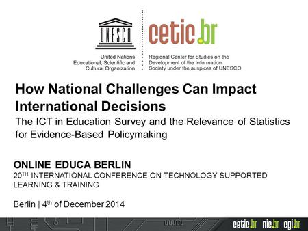 How National Challenges Can Impact International Decisions The ICT in Education Survey and the Relevance of Statistics for Evidence-Based Policymaking.