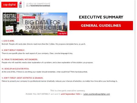 EXECUTIVE SUMMARY GENERAL GUIDELINES I. LESS IS MORE. Be brief. People will rarely take time to read more than the 3 slides. We propose a template here,