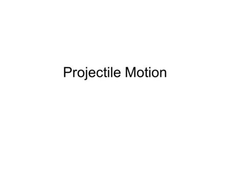 Projectile Motion.