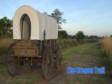 The Oregon Trail.