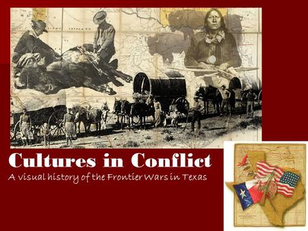 Cultures in Conflict A visual history of the Frontier Wars in Texas.