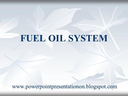 FUEL OIL SYSTEM www.powerpointpresentationon.blogspot.com.