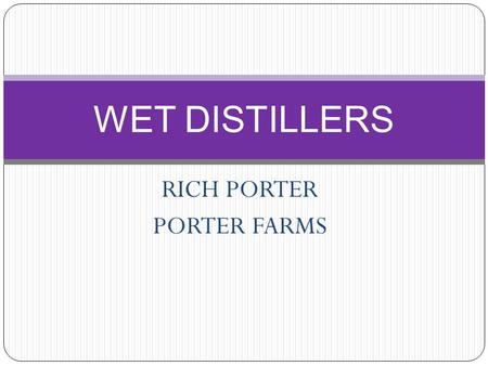 RICH PORTER PORTER FARMS WET DISTILLERS. STARTING CALVES.