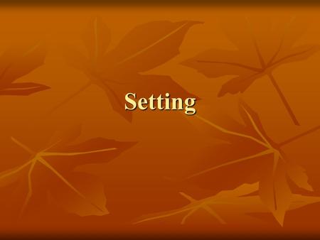 Setting. What is the setting? The setting of a story is the place where it happens and the time when it happens. The setting of a story is the place where.