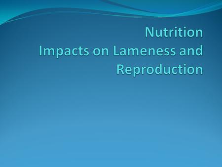 Nutrition and Lameness Lameness is a multi-faceted “dis-order” Nutrition Cow Comfort Foot Bath Protocols Hoof Trimming Program.