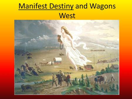 Manifest Destiny and Wagons West. I. Jedediah Smith and the Mountain Men A.Jedediah Smith 1.- B.Mountain men spent most of their year alone trapping,