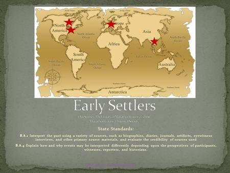 State Standards : B.8.1 Interpret the past using a variety of sources, such as biographies, diaries, journals, artifacts, eyewitness interviews, and other.