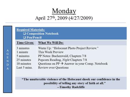 Quote Monday April 27 th, 2009 (4/27/2009) Required Materials:  Composition Notebook  Pen/Pencil Time Given:What We Will Do: 3 minutes 1 minute 5 minutes.