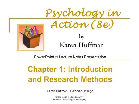 ©John Wiley & Sons, Inc. 2007 Huffman: Psychology in Action (8e) Psychology in Action (8e) by Karen Huffman PowerPoint  Lecture Notes Presentation Chapter.