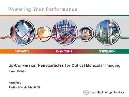 Up-Conversion Nanoparticles for Optical Molecular Imaging Karen Köhler NanoMed Berlin, March 6th, 2009.