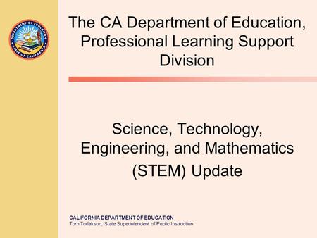 CALIFORNIA DEPARTMENT OF EDUCATION Tom Torlakson, State Superintendent of Public Instruction The CA Department of Education, Professional Learning Support.