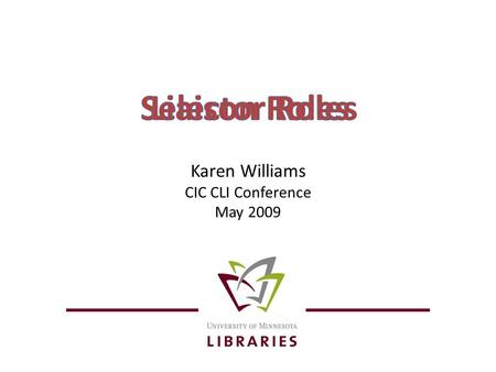 Karen Williams CIC CLI Conference May 2009 Twin Cities Deans Council February 2008.