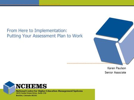 National Center for Higher Education Management Systems 3035 Center Green Drive, Suite 150 Boulder, Colorado 80301 From Here to Implementation: Putting.