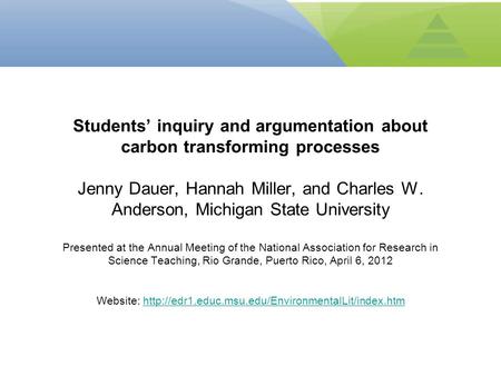 Students’ inquiry and argumentation about carbon transforming processes Jenny Dauer, Hannah Miller, and Charles W. Anderson, Michigan State University.