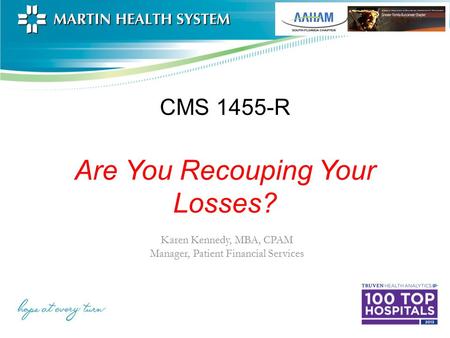 CMS 1455-R Are You Recouping Your Losses? Karen Kennedy, MBA, CPAM Manager, Patient Financial Services.