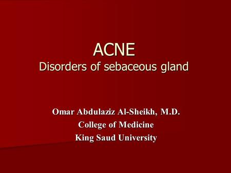 ACNE Disorders of sebaceous gland