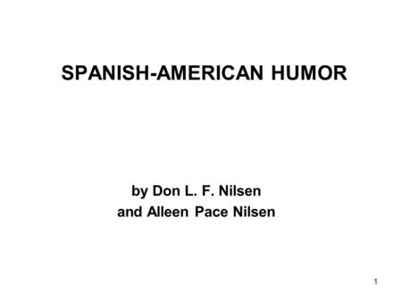 1 SPANISH-AMERICAN HUMOR by Don L. F. Nilsen and Alleen Pace Nilsen.