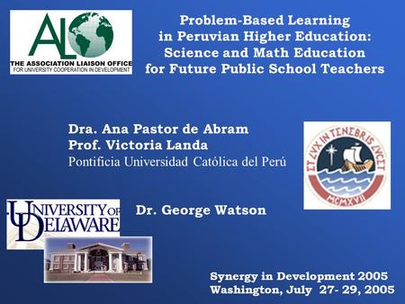 Problem-Based Learning in Peruvian Higher Education: Science and Math Education for Future Public School Teachers Dr. George Watson Dra. Ana Pastor de.