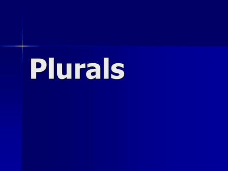 Plurals.